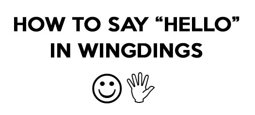 How to say Hello in Wingdings